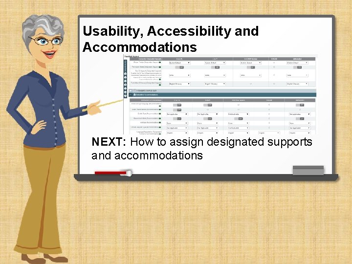 Usability, Accessibility and Accommodations NEXT: How to assign designated supports and accommodations 