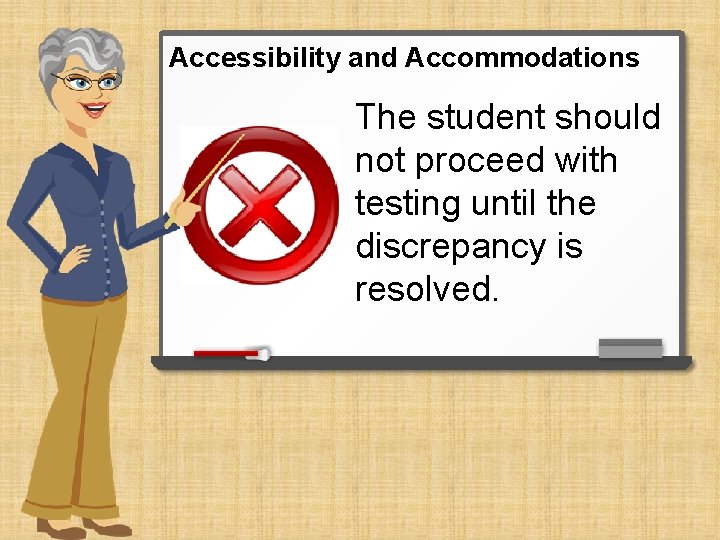 Accessibility and Accommodations The student should not proceed with testing until the discrepancy is