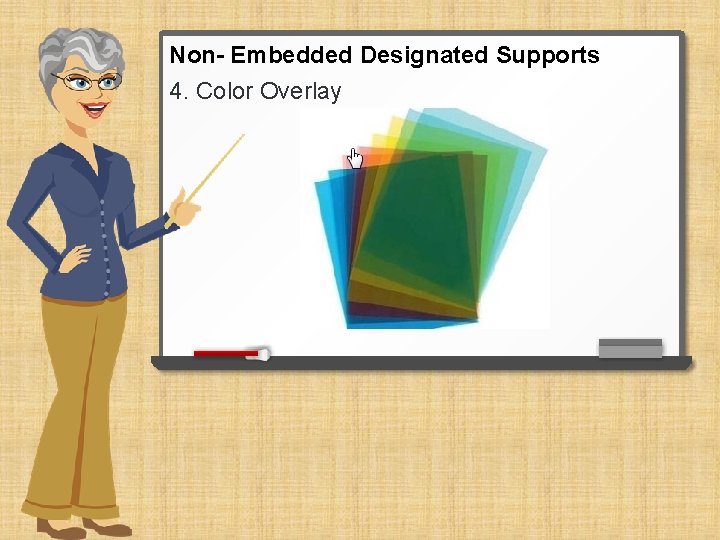 Non- Embedded Designated Supports 4. Color Overlay 