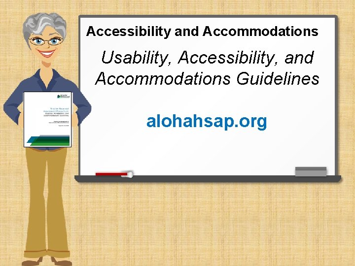 Accessibility and Accommodations Usability, Accessibility, and Accommodations Guidelines alohahsap. org 