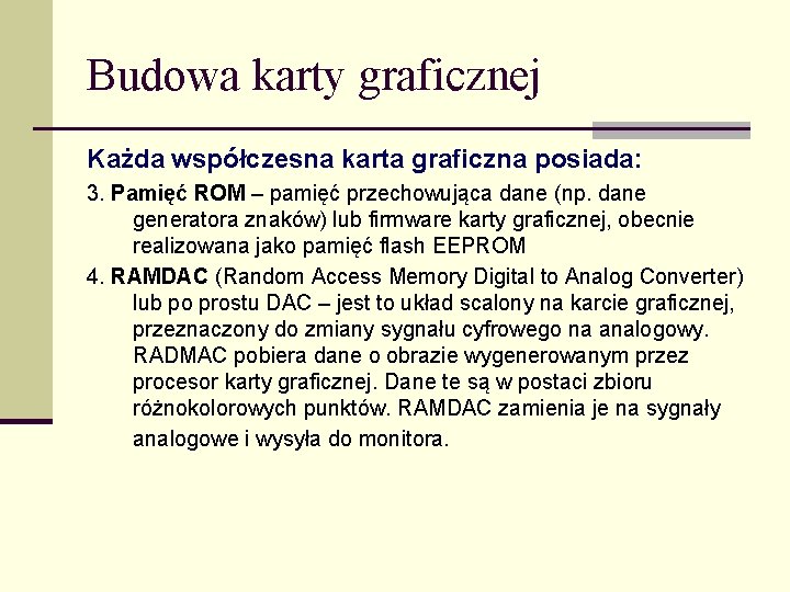 Budowa karty graficznej Każda współczesna karta graficzna posiada: 3. Pamięć ROM – pamięć przechowująca