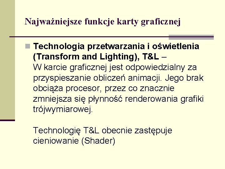 Najważniejsze funkcje karty graficznej n Technologia przetwarzania i oświetlenia (Transform and Lighting), T&L –
