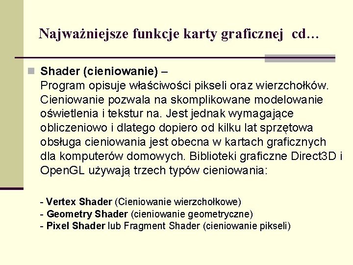 Najważniejsze funkcje karty graficznej cd… n Shader (cieniowanie) – Program opisuje właściwości pikseli oraz