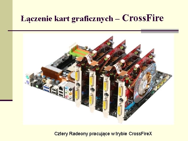 Łączenie kart graficznych – Cross. Fire Cztery Radeony pracujące w trybie Cross. Fire. X
