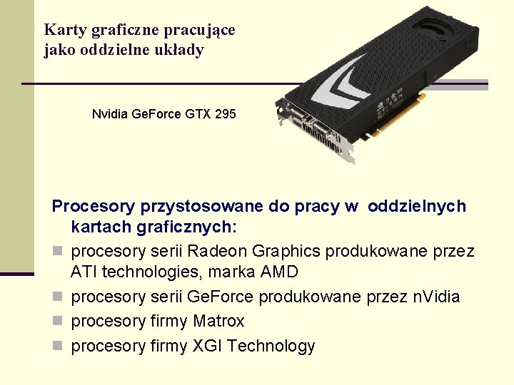 Karty graficzne pracujące jako oddzielne układy Nvidia Ge. Force GTX 295 Procesory przystosowane do