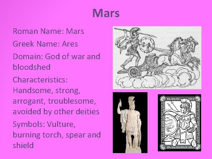 Mars Roman Name: Mars Greek Name: Ares Domain: God of war and bloodshed Characteristics: