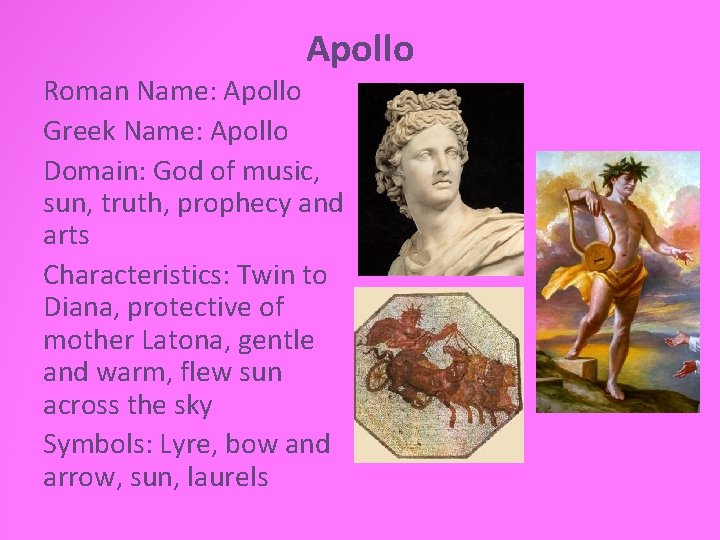 Apollo Roman Name: Apollo Greek Name: Apollo Domain: God of music, sun, truth, prophecy