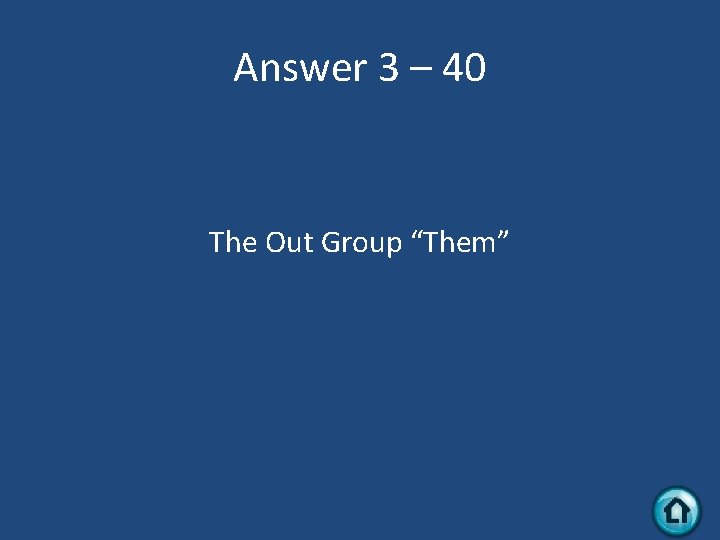 Answer 3 – 40 The Out Group “Them” 
