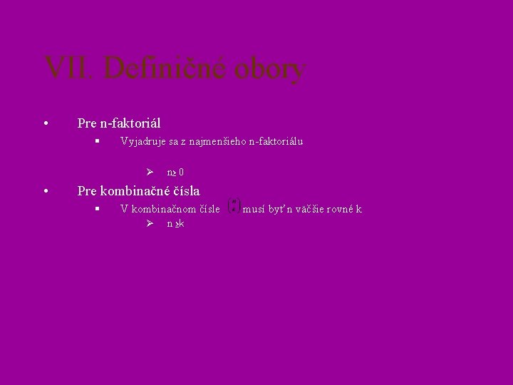 VII. Definičné obory • Pre n-faktoriál § Vyjadruje sa z najmenšieho n-faktoriálu Ø •