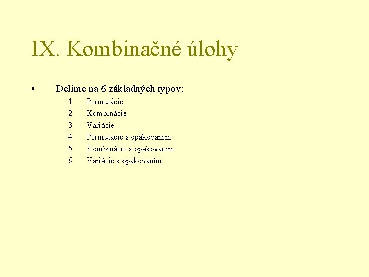 IX. Kombinačné úlohy • Delíme na 6 základných typov: 1. 2. 3. 4. 5.