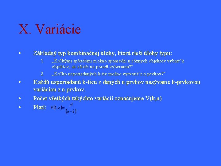 X. Variácie • Základný typ kombinačnej úlohy, ktorá rieši úlohy typu: 1. 2. •