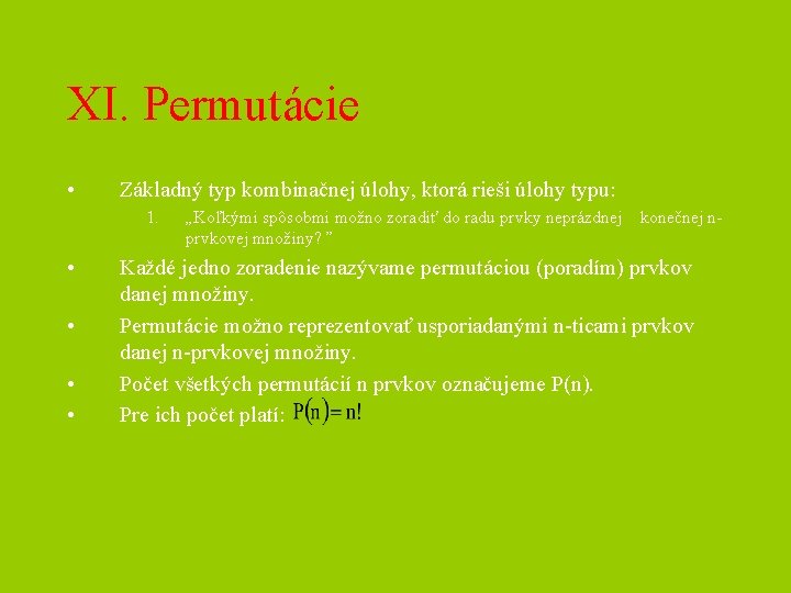 XI. Permutácie • Základný typ kombinačnej úlohy, ktorá rieši úlohy typu: 1. • •