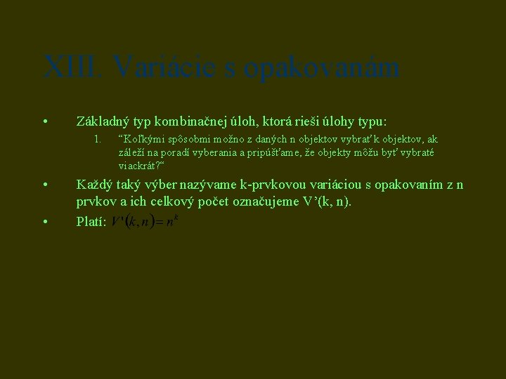 XIII. Variácie s opakovanám • Základný typ kombinačnej úloh, ktorá rieši úlohy typu: 1.