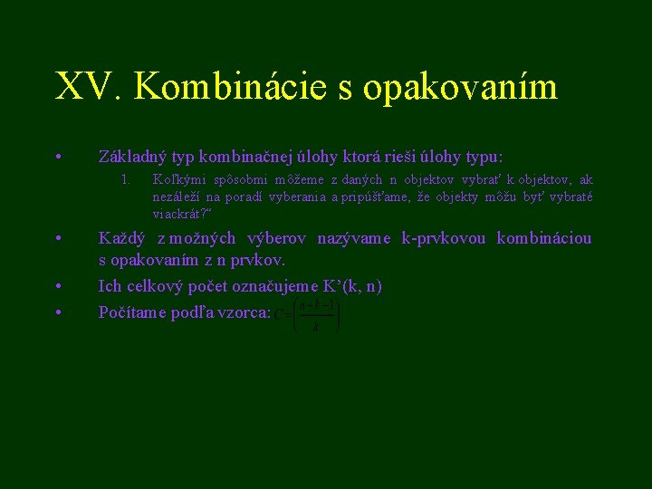 XV. Kombinácie s opakovaním • Základný typ kombinačnej úlohy ktorá rieši úlohy typu: 1.
