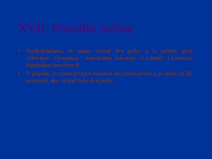 XVII. Pravidlo súčinu • Predpokladáme, že máme vybrať dva prvky a, b, pričom prvý