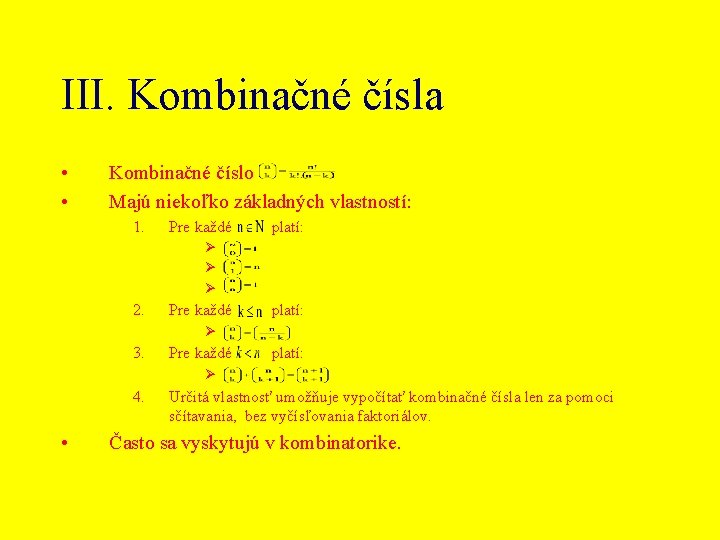 III. Kombinačné čísla • • Kombinačné číslo Majú niekoľko základných vlastností: 1. Pre každé