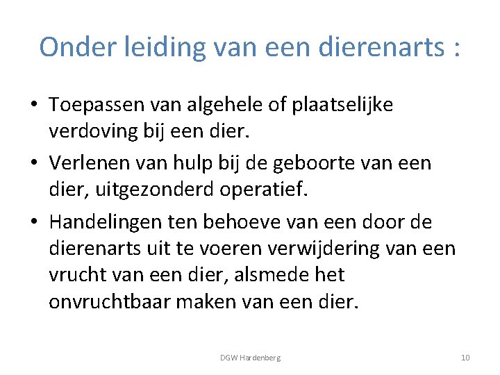 Onder leiding van een dierenarts : • Toepassen van algehele of plaatselijke verdoving bij