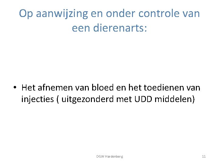 Op aanwijzing en onder controle van een dierenarts: • Het afnemen van bloed en