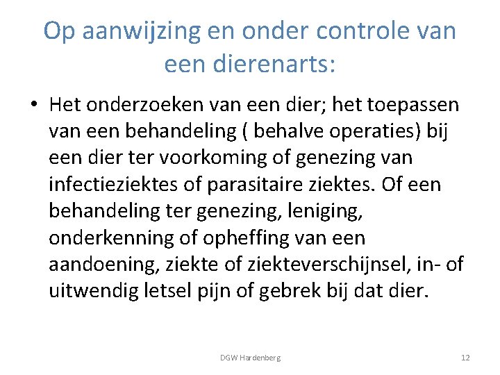 Op aanwijzing en onder controle van een dierenarts: • Het onderzoeken van een dier;
