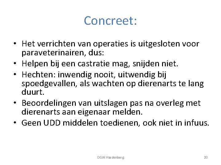 Concreet: • Het verrichten van operaties is uitgesloten voor paraveterinairen, dus: • Helpen bij