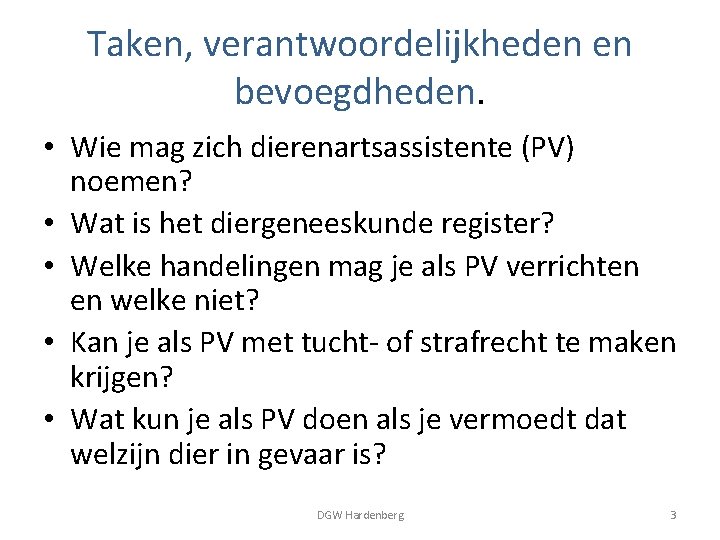 Taken, verantwoordelijkheden en bevoegdheden. • Wie mag zich dierenartsassistente (PV) noemen? • Wat is