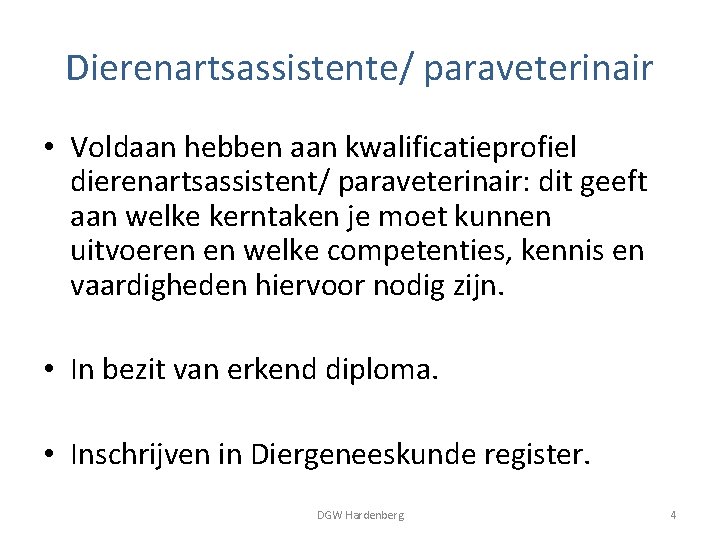 Dierenartsassistente/ paraveterinair • Voldaan hebben aan kwalificatieprofiel dierenartsassistent/ paraveterinair: dit geeft aan welke kerntaken