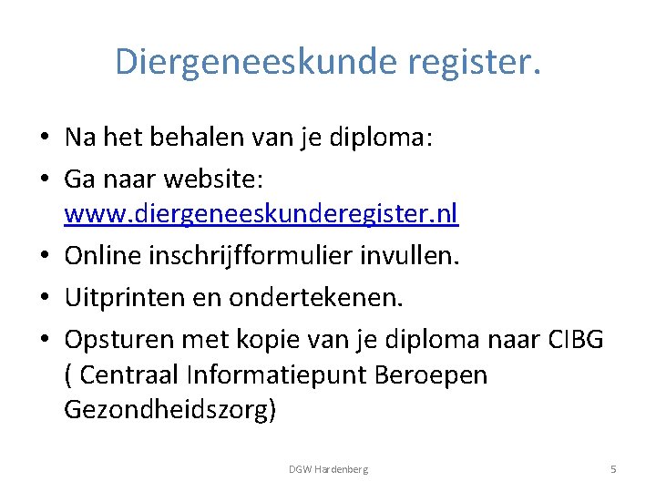 Diergeneeskunde register. • Na het behalen van je diploma: • Ga naar website: www.