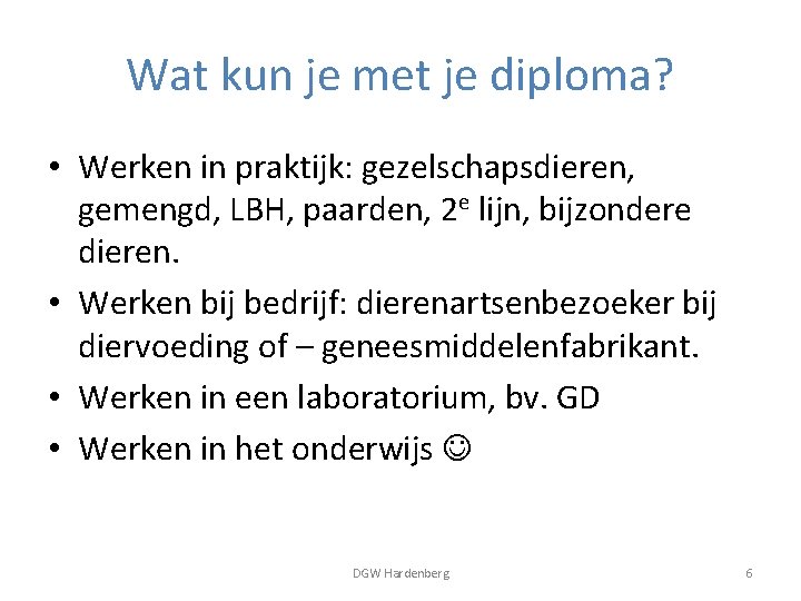 Wat kun je met je diploma? • Werken in praktijk: gezelschapsdieren, gemengd, LBH, paarden,