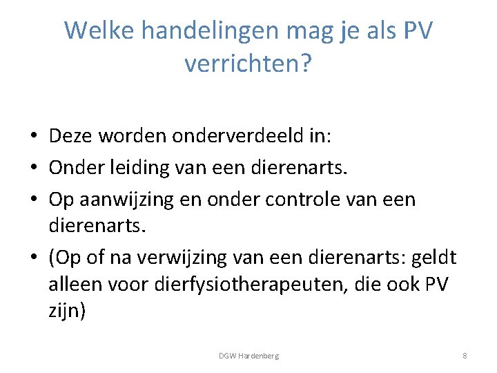 Welke handelingen mag je als PV verrichten? • Deze worden onderverdeeld in: • Onder
