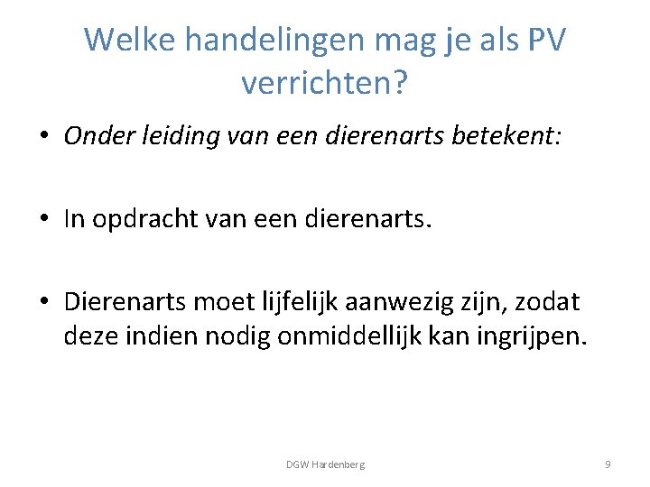 Welke handelingen mag je als PV verrichten? • Onder leiding van een dierenarts betekent: