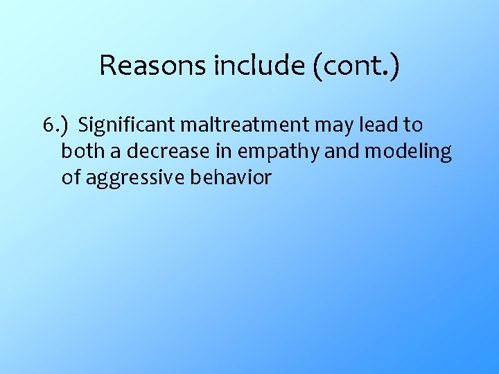Reasons include (cont. ) 6. ) Significant maltreatment may lead to both a decrease