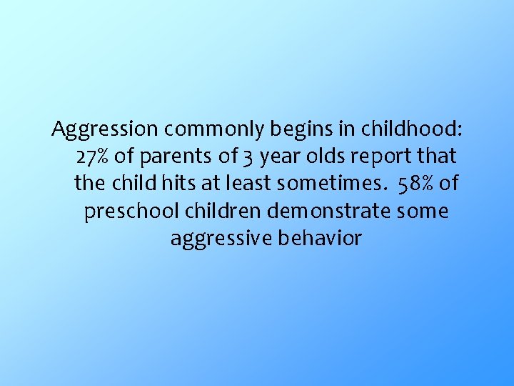Aggression commonly begins in childhood: 27% of parents of 3 year olds report that