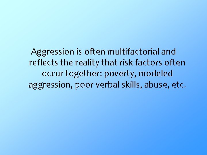Aggression is often multifactorial and reflects the reality that risk factors often occur together: