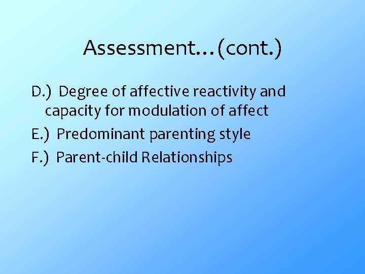 Assessment…(cont. ) Degree of affective reactivity and capacity for modulation of affect E. )