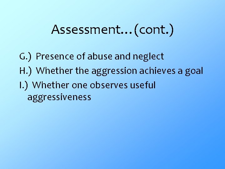 Assessment…(cont. ) G. ) Presence of abuse and neglect H. ) Whether the aggression