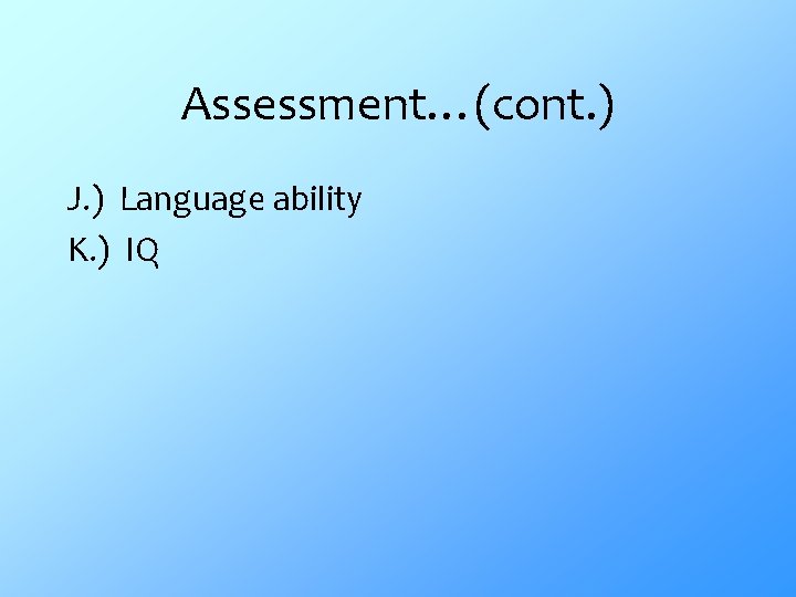 Assessment…(cont. ) J. ) Language ability K. ) IQ 