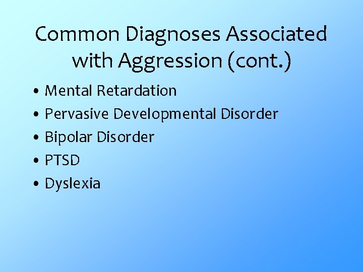 Common Diagnoses Associated with Aggression (cont. ) • Mental Retardation • Pervasive Developmental Disorder