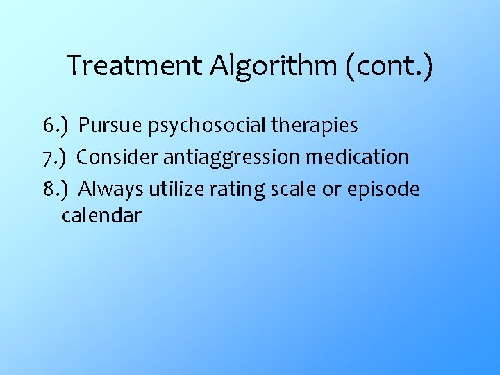 Treatment Algorithm (cont. ) 6. ) Pursue psychosocial therapies 7. ) Consider antiaggression medication