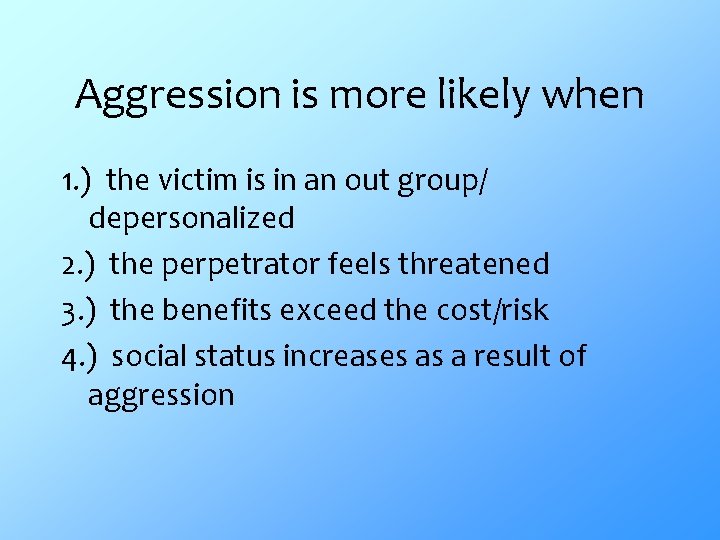 Aggression is more likely when 1. ) the victim is in an out group/