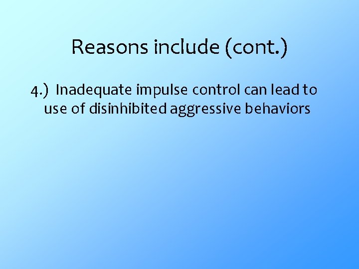 Reasons include (cont. ) 4. ) Inadequate impulse control can lead to use of
