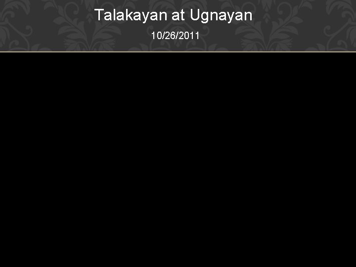 Talakayan at Ugnayan 10/26/2011 