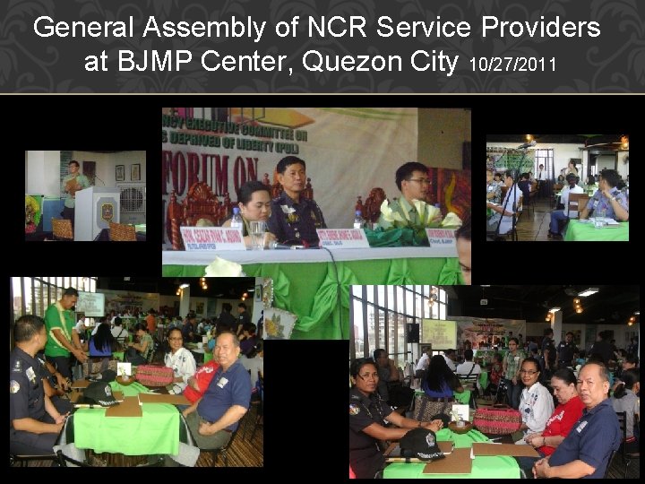 General Assembly of NCR Service Providers at BJMP Center, Quezon City 10/27/2011 General Assembly of NCR Service Providers at BJMP Center, Quezon City 10/27/2011