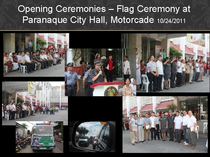 Opening Ceremonies – Flag Ceremony at Paranaque City Hall, Motorcade 10/24/2011 Opening Ceremonies – Flag Ceremony at Paranaque City Hall, Motorcade 10/24/2011