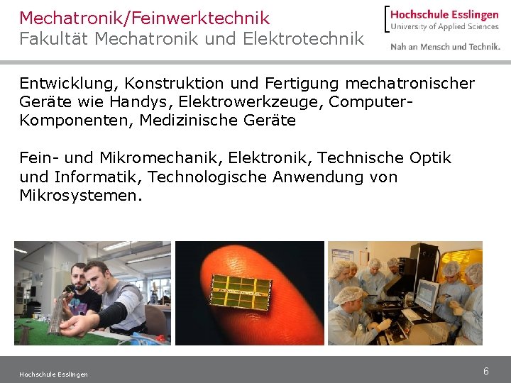 Mechatronik/Feinwerktechnik Fakultät Mechatronik und Elektrotechnik Entwicklung, Konstruktion und Fertigung mechatronischer Geräte wie Handys, Elektrowerkzeuge,