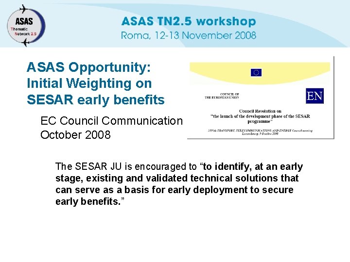 ASAS Opportunity: Initial Weighting on SESAR early benefits EC Council Communication October 2008 The