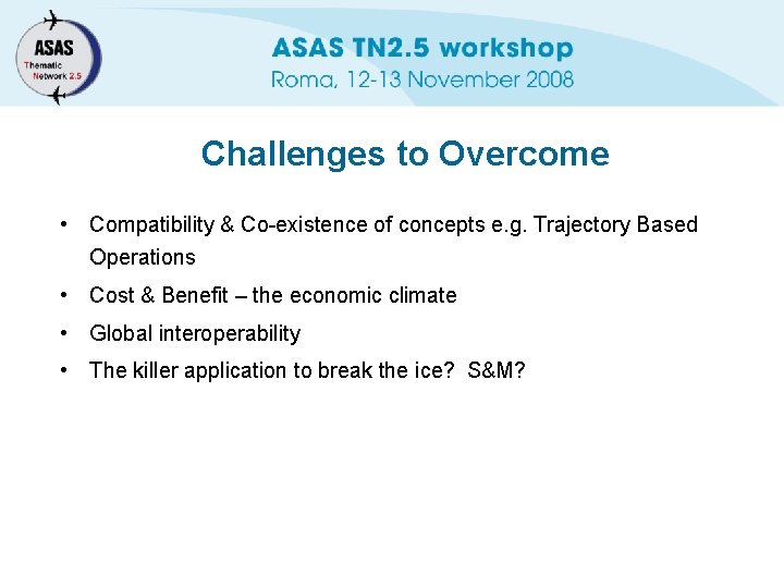 Challenges to Overcome • Compatibility & Co-existence of concepts e. g. Trajectory Based Operations