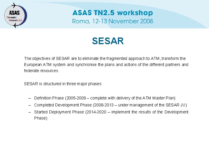 SESAR The objectives of SESAR are to eliminate the fragmented approach to ATM, transform