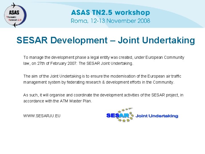 SESAR Development – Joint Undertaking To manage the development phase a legal entity was