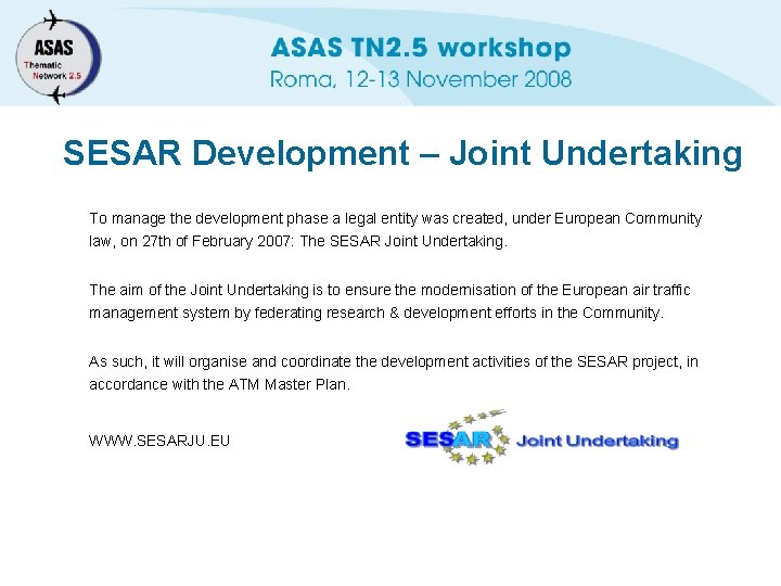 SESAR Development – Joint Undertaking To manage the development phase a legal entity was