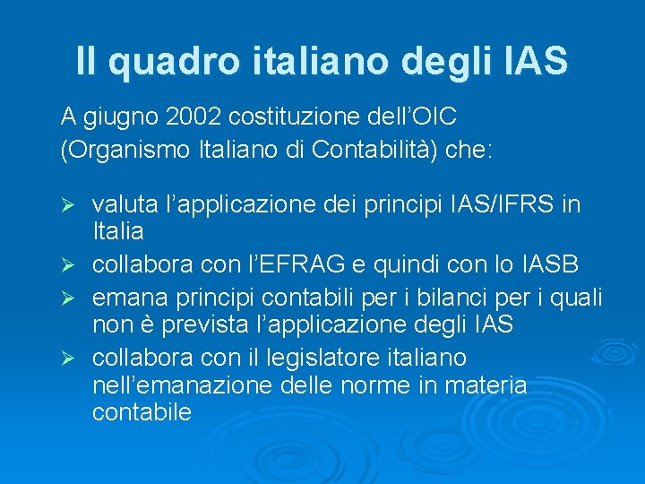 Il quadro italiano degli IAS A giugno 2002 costituzione dell’OIC (Organismo Italiano di Contabilità)